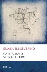 Emanuele Severino – Capitalismo senza futuro (2013)
