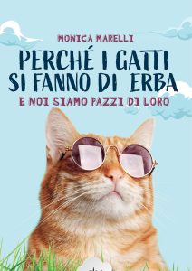 Monica Marelli – Perché i gatti si fanno di erba e noi siamo pazzi di loro (2022)