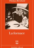 Thomas Bernhard - La fornace (2022)