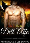 Renee Rose, Lee Savino - La luna dell'Alfa (Shifter Ops series Book 1) (2022)