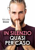 Nicole Snow - Marriage Mistake Series Vol. 6. In silenzio quasi per caso (2022)