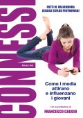 Patti M. Valkenburg, Jessica Taylor Piotrowski - Connessi: come i media attirano e influenzano i giovani (2022)