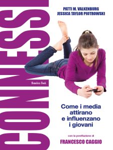 Patti M. Valkenburg, Jessica Taylor Piotrowski – Connessi: come i media attirano e influenzano i giovani (2022)