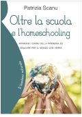 Patrizia Scanu - Oltre la scuola e l’homeschooling (2022)