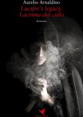 Aurelio Arnaldino - Lucifer's legacy. Lacrima del cielo (2018)