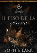 Sophie Lark - Il peso della corona (Eredi brutali vol. 6) (2022)