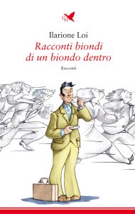 Ilarione Loi – Racconti biondi di un biondo dentro (2022)