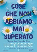 Lucy Score - Cose che non abbiamo mai superato. Things we never got over (2022)