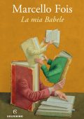 Marcello Fois - La mia Babele (2022)
