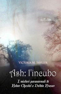 Victoria M. Shyller – Ash, l’incubo. I misteri paranormali di Fedor Chestel e Delvin Fraser (2022)