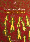 Georges Didi-Huberman - Come le lucciole (2022)