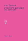 Alan Bennett - Una donna qualunque. Due monologhi (2022)