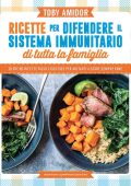Toby Amidor - Ricette per difendere il sistema immunitario di tutta la famiglia (2022)