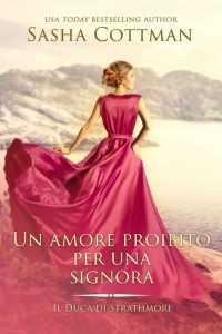 Sasha Cottman – Il Duca di Strathmore Vol. 2. Un amore proibito per una Signora (2022)