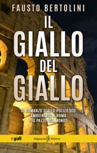 Fausto Bertolini ─ Il giallo del giallo. Un romanzo giallo poliziesco ambientato a Roma (2022)