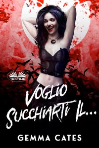 Gemma Cates – Voglio Succhiarti Il……Sangue (2021)