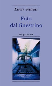 Ettore Sottsass – Foto dal finestrino (2022)