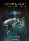 Cassandra Clare - Shadowhunters. The dark artifices. La trilogia (2022)
