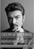 Massimiliano Mazzocchi - George Michael: The King Raccolta Di Poesie Dedicate Al Re Del Pop (2020)