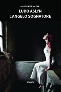 Mauro Fornasari – Ludo Aslyn. L’angelo sognatore (2022)