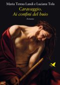 Maria Teresa Landi, Luciana Tola - Caravaggio. Ai confini del buio (2021)