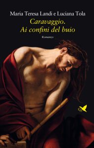 Maria Teresa Landi, Luciana Tola – Caravaggio. Ai confini del buio (2021)