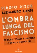 Sergio Rizzo, Alessandro Campi - L'ombra lunga del fascismo (2022)
