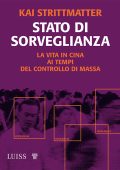 Kai Strittmatter - Stato di sorveglianza. La vita in Cina ai tempi del controllo di massa (2022)