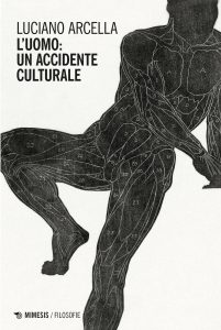 Luciano Arcella – L’uomo: un accidente culturale (2022)