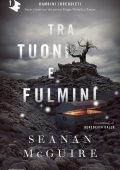 Seanan Mcguire - Tra tuoni e fulmini (2022)