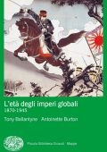 Tony Ballantyne, Antoinette Burton - L'età degli imperi globali. 1870-1945 (2022)