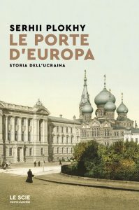 Serhii Plokhy – Le porte d’Europa. Storia dell’Ucraina (2022)