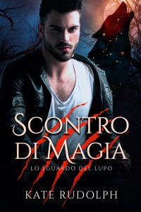 Kate Rudolph – Scontro di Magia. Lo sguardo del lupo Vol. 3 (2022)