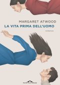 Margaret Atwood - La vita prima dell'uomo (2022)