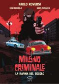 Paolo Roversi, Luigi Formola, Boris Squarcio - Milano Criminale. La rapina del secolo (2022)