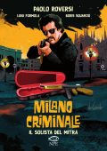 Paolo Roversi, Luigi Formola, Boris Squarcio - Milano Criminale. Il solista del mitra (2022)