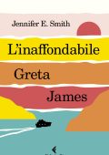Jennifer E. Smith - L'inaffondabile Greta James (2022)