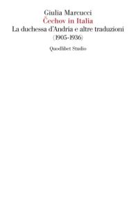 Giulia Marcucci – Cechov in italia. La duchessa d’Andria e altre traduzioni (1905-1936) (2022)