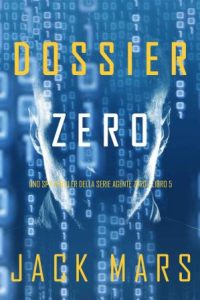 Jack Mars – Agente Zero Vol. 5. Dossier Zero (2020)