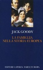 Jack Goody – La famiglia nella storia europea (2000)