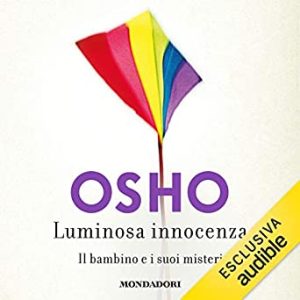 Osho – Luminosa innocenza. Il bambino e i suoi misteri (2019) mp3 – 128kbps