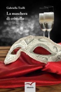 Gabriella Trulli – La maschera di cristallo (2017)