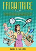 Elisa Genovesi - Friggitrice ad aria: Ritrova il tuo TEMPO e stupisci i tuoi FIGLI (2022)
