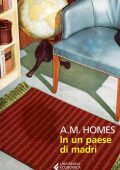 A.M. Homes - In un paese di madri (2020)