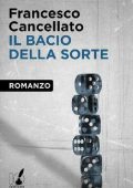 Francesco Cancellato - Il bacio della sorte (2014)
