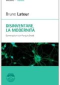 Bruno Latour, François Ewald - Disinventare la modernità. Conversazioni con François Ewald  (2007)