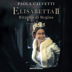 Paola Calvetti – Elisabetta II꞉ Ritratto di regina (2022) (mp3 – 128 kbps)
