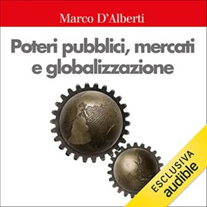 Marco D’Alberti – Poteri pubblici, mercati, globalizzazione (2022) (mp3 – 128 kbps)