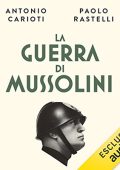 Antonio Carioti, Pierpaolo Rastelli - La guerra di Mussolini (2022) (mp3 - 128 kbps)