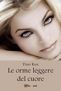 Daisy Raisi – Le orme leggere del cuore (2014)